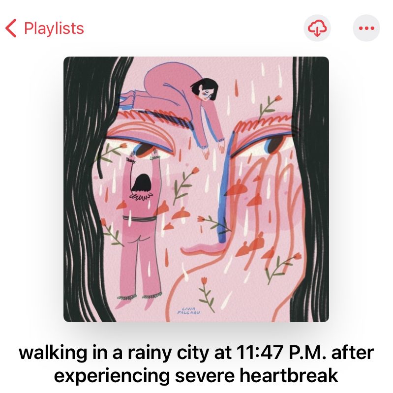A playlist titled, "walking in a rainy city at 11:47 P.M. after experiencing severe heartbreak."