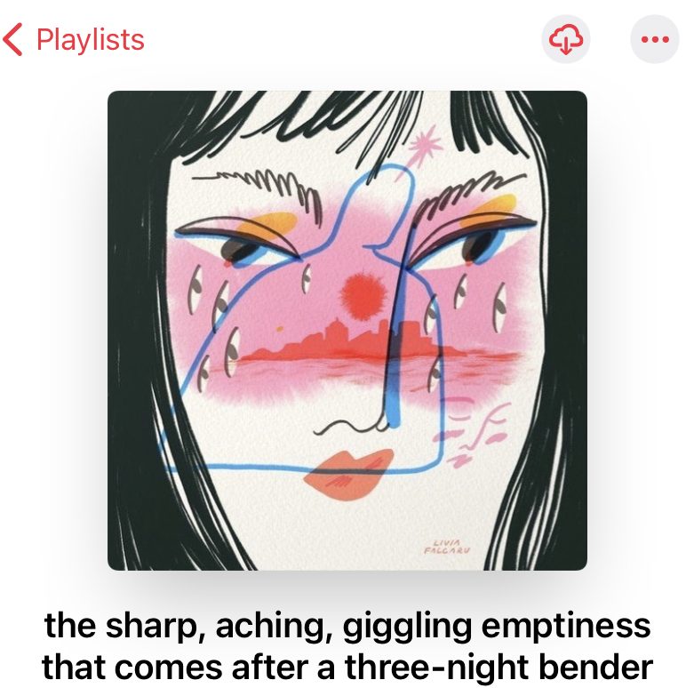 A playlist titled, "the sharp, aching, giggling emptiness that comes after a three-night bender."